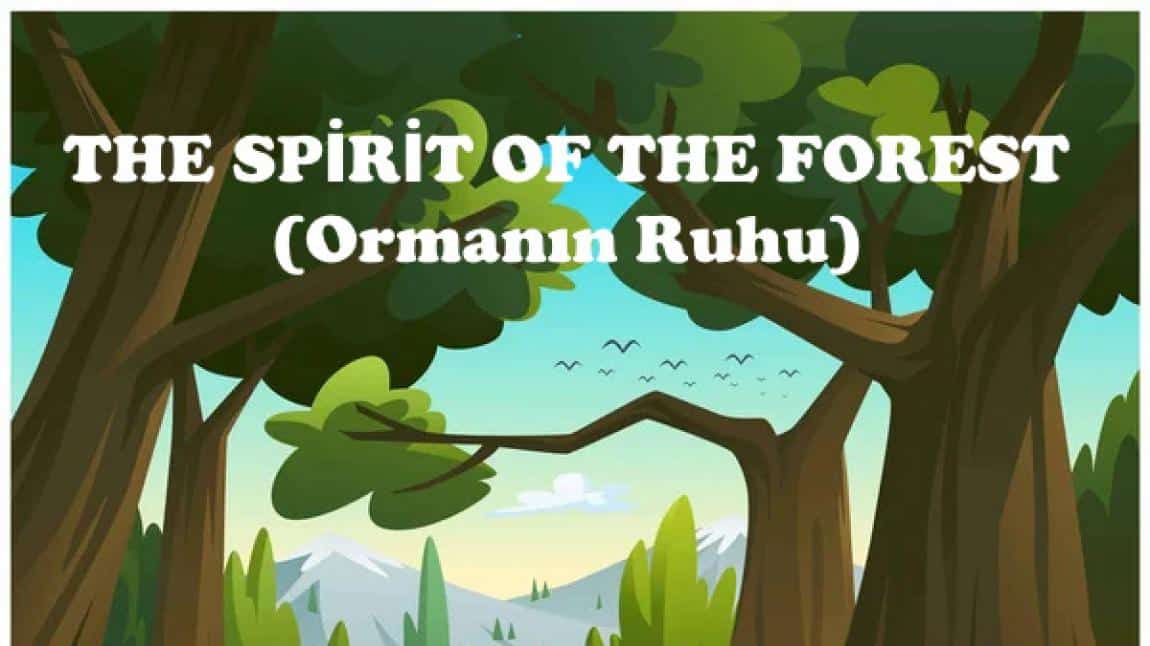 THE SPİRİT OF THE FOREST (Ormanın Ruhu) PROJESİ HABERİ
